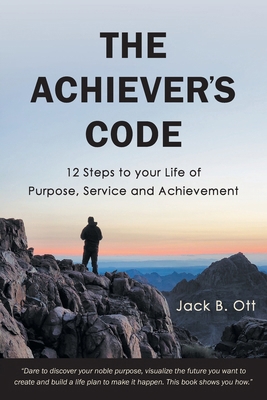 The Achiever's Code: 12 Steps to Your Life of P... 1039167179 Book Cover