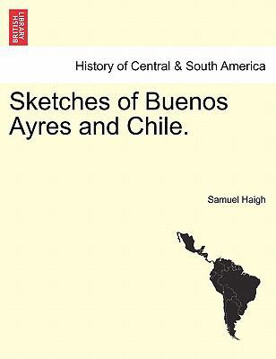 Sketches of Buenos Ayres and Chile. 1241501122 Book Cover
