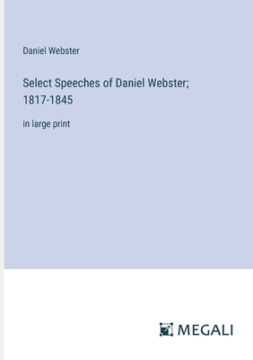Select Speeches of Daniel Webster; 1817-1845: i... 3387067585 Book Cover