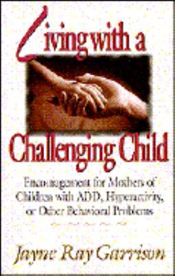 Living with a Challenging Child: Encouragement ... 0892839597 Book Cover