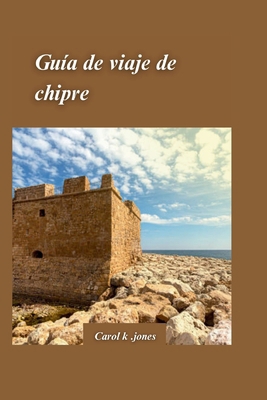 Guía de Viaje a Chipre 2024: Una guía de aventu... [Spanish] B0CTFQPSJF Book Cover