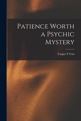 Patience Worth a Psychic Mystery 1015887643 Book Cover