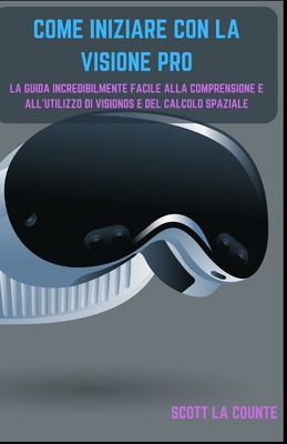 Come Iniziare Con La Visione Pro: La Guida Incr... [Italian] B0CVBN9QBL Book Cover