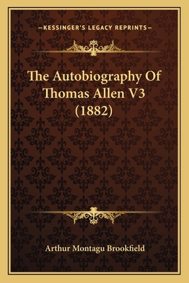 The Autobiography Of Thomas Allen V3 (1882) 116489627X Book Cover