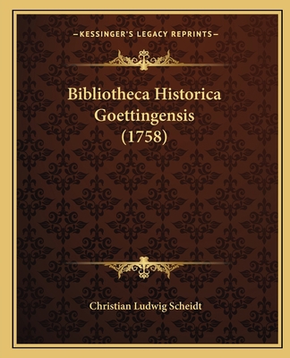 Bibliotheca Historica Goettingensis (1758) [German] 1165942240 Book Cover