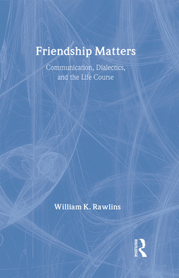 Friendship Matters: Communication, Dialectics a... 0202304035 Book Cover