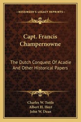 Capt. Francis Champernowne: The Dutch Conquest ... 1163298522 Book Cover