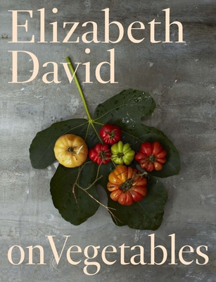 Elizabeth David on Vegetables: A Cookbook 0670016683 Book Cover