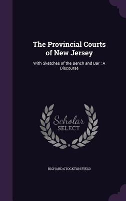 The Provincial Courts of New Jersey: With Sketc... 1358488207 Book Cover