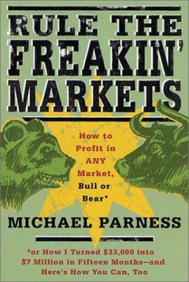 Rule the Freakin' Markets: How to Profit in Any... 0312282567 Book Cover