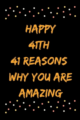 Happy 41th 41 Reasons Why You Are Amazing B083XW5SW5 Book Cover