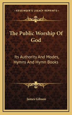 The Public Worship of God: Its Authority and Mo... 1163837830 Book Cover