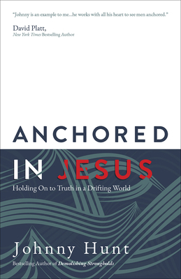 Anchored in Jesus: Holding on to Truth in a Dri... 0736978356 Book Cover