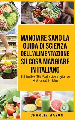 Mangiare Sano La guida di Scienza dell'Alimenta... [Italian] 1801334536 Book Cover