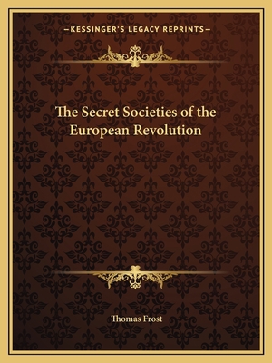 The Secret Societies of the European Revolution 1162601787 Book Cover