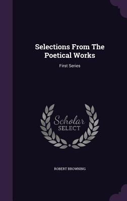 Selections From The Poetical Works: First Series 1354899024 Book Cover