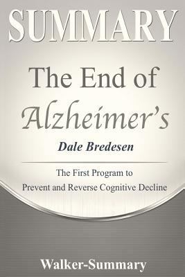 Paperback Summary: The End of Alzheimer's - Dale Bredesen - The First Program to Prevent and Reverse Cognitive Decline Book