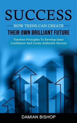 Success: How Teens Can Create Their Own Brillia... 1774856379 Book Cover
