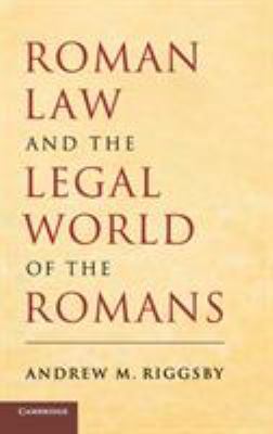 Roman Law and the Legal World of the Romans 0521867517 Book Cover