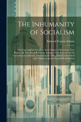 The Inhumanity of Socialism: The Case Against S... 1021326402 Book Cover