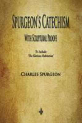 Spurgeon's Catechism: With Scriptural Proofs 1603867880 Book Cover