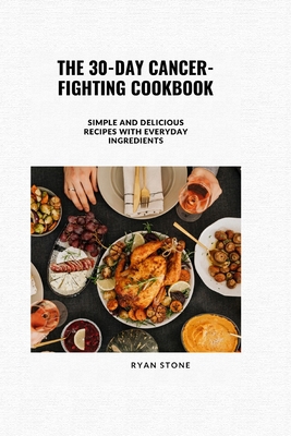 The 30-Day Cancer-Fighting Cookbook: Simple and... B0C2S9D63J Book Cover