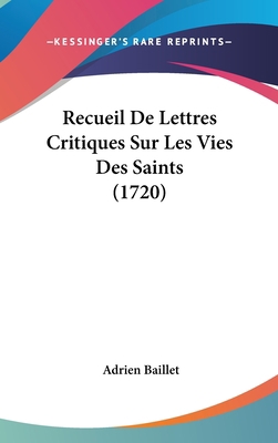 Recueil de Lettres Critiques Sur Les Vies Des S... [French] 1120095239 Book Cover