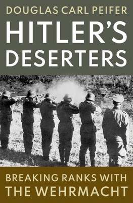 Hitler's Deserters: Breaking Ranks with the Weh... 0197539661 Book Cover