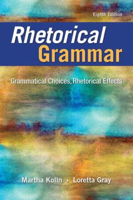 Rhetorical Grammar: Grammatical Choices, Rhetor... 0134080378 Book Cover