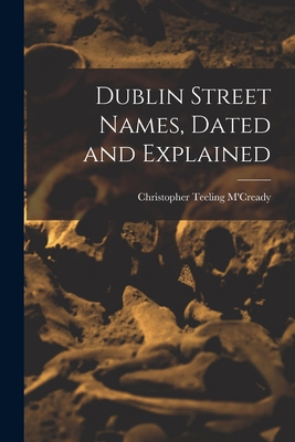 Dublin Street Names, Dated and Explained 1016961456 Book Cover