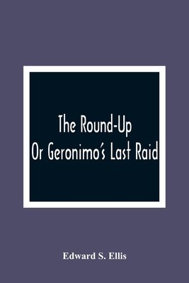 The Round-Up; Or Geronimo'S Last Raid 9354361056 Book Cover