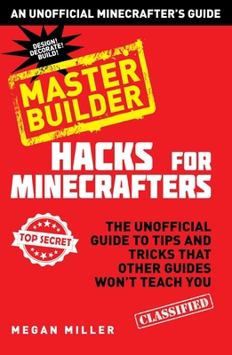 Hacks for Minecrafters: Master Builder: The Uno... 1634500431 Book Cover