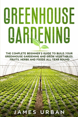 Greenhouse Gardening: The Complete Beginner's G... 1914346793 Book Cover