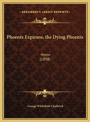 Phoenix Expirans, the Dying Phoenix: Hymn (1898) 1169669743 Book Cover