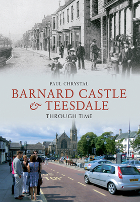 Barnard Castle & Teesdale Through Time 1445605627 Book Cover