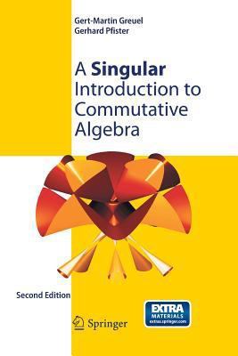 A Singular Introduction to Commutative Algebra 3642442544 Book Cover