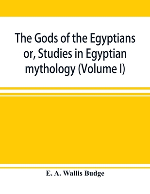 The gods of the Egyptians: or, Studies in Egypt... 9353897726 Book Cover