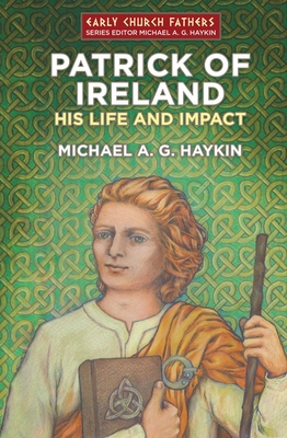 Patrick of Ireland: His Life and Impact 178191303X Book Cover