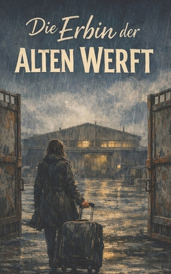 Die Erbin der alten Werft [German] B0GWJ182B4 Book Cover