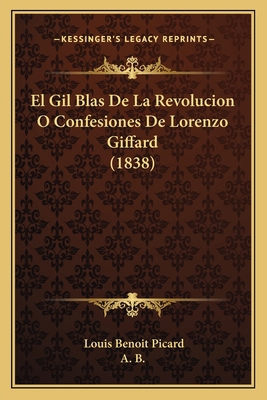 El Gil Blas De La Revolucion O Confesiones De L... [Spanish] 1168426022 Book Cover