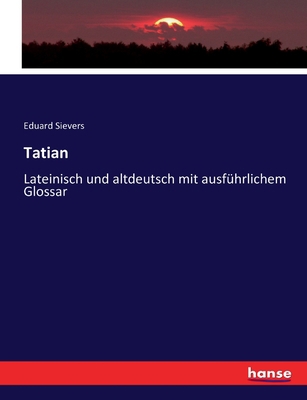 Tatian: Lateinisch und altdeutsch mit ausführli... [German] 3743428008 Book Cover