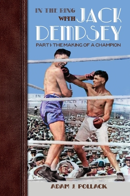 In the Ring With Jack Dempsey - Part I: The Mak... 1949783014 Book Cover