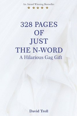 328 Pages of Just the N-Word: A Hilarious Gag Gift B0DP21F18G Book Cover