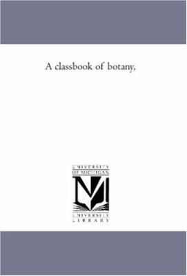 A Class-Book of Botany, 1425566731 Book Cover