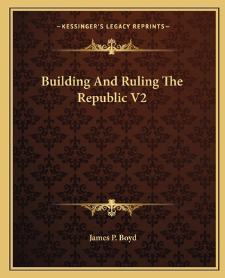 Building And Ruling The Republic V2 1163633194 Book Cover