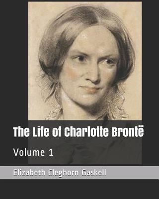 The Life of Charlotte Bront?: Volume 1 1799288218 Book Cover