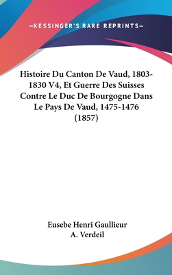 Histoire Du Canton De Vaud, 1803-1830 V4, Et Gu... [French] 1160681023 Book Cover