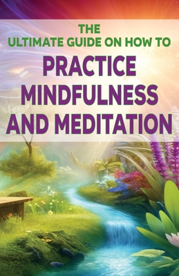The Ultimate Guide on How To Practice Mindfulne... B0D5X31MKH Book Cover