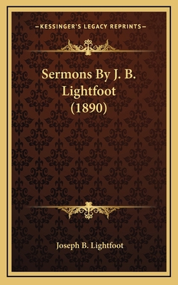 Sermons By J. B. Lightfoot (1890) 1164256262 Book Cover