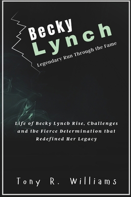 Becky Lynch Legendary Run Through the Fame: Lif...            Book Cover